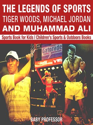 cover image of The Legends of Sports: Tiger Woods, Michael Jordan and Muhammad Ali